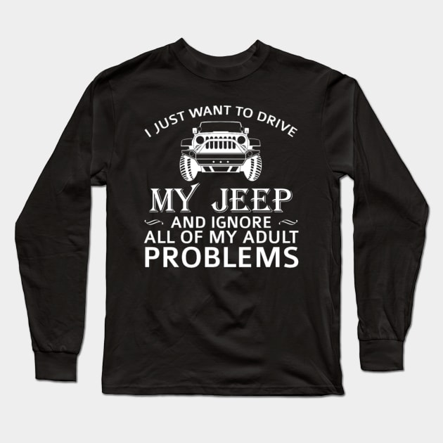 i just want to drive my jeep and ignore all my adult problems Long Sleeve T-Shirt by loehmanet